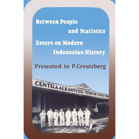 Between People and Statistics: Essays on Modern Indonesian History Presented to  [Paperback]