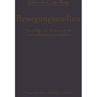 Bewegungsstudien: Vorschl?ge zur Steigerung der Leistungsf?higkeit des Arbeiters [Paperback]