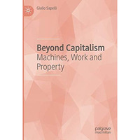 Beyond Capitalism: Machines, Work and Property [Paperback]