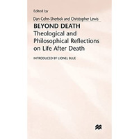 Beyond Death: Theological and Philosophical Reflections of Life after Death [Hardcover]