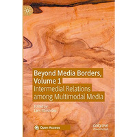 Beyond Media Borders, Volume 1: Intermedial Relations among Multimodal Media [Paperback]