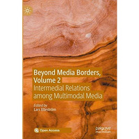 Beyond Media Borders, Volume 2: Intermedial Relations among Multimodal Media [Hardcover]