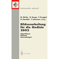 Bildverarbeitung f?r die Medizin 2002: Algorithmen  Systeme  Anwendungen Proce [Paperback]