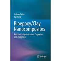 Bioepoxy/Clay Nanocomposites: Fabrication Optimisation, Properties and Modelling [Paperback]