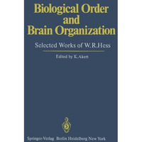 Biological Order and Brain Organization: Selected Works of W.R.Hess [Paperback]