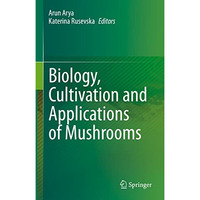 Biology, Cultivation and Applications of Mushrooms [Hardcover]