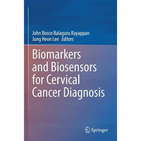 Biomarkers and Biosensors for Cervical Cancer Diagnosis [Paperback]