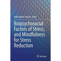 Biopsychosocial Factors of Stress, and Mindfulness for Stress Reduction [Paperback]