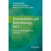 Bioremediation and Biotechnology, Vol 3: Persistent and Recalcitrant Toxic Subst [Hardcover]