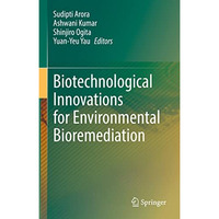 Biotechnological Innovations for Environmental Bioremediation [Hardcover]