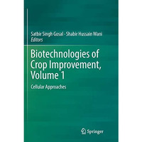 Biotechnologies of Crop Improvement, Volume 1: Cellular Approaches [Paperback]