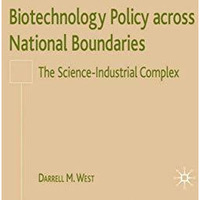 Biotechnology Policy across National Boundaries: The Science-Industrial Complex [Hardcover]