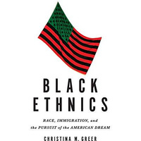 Black Ethnics: Race, Immigration, and the Pursuit of the American Dream [Paperback]