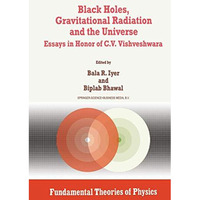 Black Holes, Gravitational Radiation and the Universe: Essays in Honor of C.V. V [Paperback]