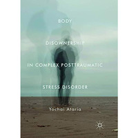 Body Disownership in Complex Posttraumatic Stress Disorder [Paperback]