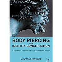 Body Piercing and Identity Construction: A Comparative Perspective  New York, N [Paperback]