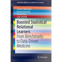 Boosted Statistical Relational Learners: From Benchmarks to Data-Driven Medicine [Paperback]