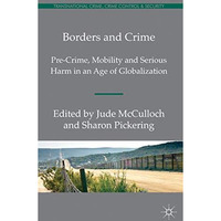 Borders and Crime: Pre-Crime, Mobility and Serious Harm in an Age of Globalizati [Hardcover]