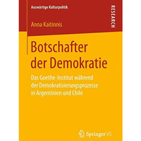 Botschafter der Demokratie: Das Goethe-Institut w?hrend der Demokratisierungspro [Paperback]