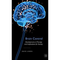 Brain Control: Developments in Therapy and Implications for Society [Hardcover]