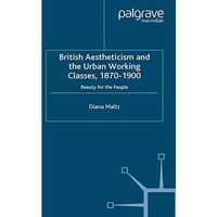 British Aestheticism and the Urban Working Classes, 1870-1900: Beauty for the Pe [Paperback]