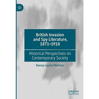 British Invasion and Spy Literature, 18711918: Historical Perspectives on Conte [Hardcover]