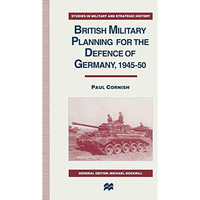 British Military Planning for the Defence of Germany 194550 [Paperback]