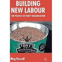 Building New Labour: The Politics of Party Organisation [Hardcover]