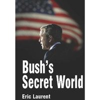 Bush's Secret World: Religion, Big Business and Hidden Networks [Paperback]