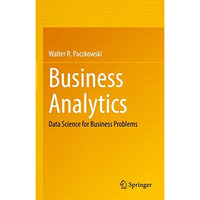 Business Analytics: Data Science for Business Problems [Hardcover]