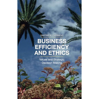 Business Efficiency and Ethics: Values and Strategic Decision Making [Paperback]