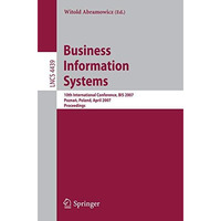 Business Information Systems: 10th International Conference, BIS 2007, Poznan, P [Paperback]