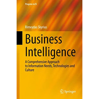 Business Intelligence: A Comprehensive Approach to Information Needs, Technologi [Hardcover]