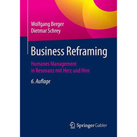 Business Reframing: Humanes Management in Resonanz mit Herz und Hirn [Hardcover]