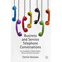 Business and Service Telephone Conversations: An Investigation of British Englis [Paperback]