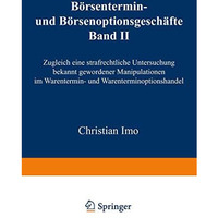 B?rsentermin- und B?rsenoptionsgesch?fte: Band II, Zugleich eine strafrechtliche [Paperback]