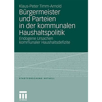 B?rgermeister und Parteien in der kommunalen Haushaltspolitik: Endogene Ursachen [Paperback]