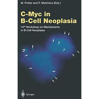 C-Myc in B-Cell Neoplasia: 14th Workshop on Mechanisms in B-Cell Neoplasia [Paperback]