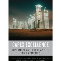 CAPEX Excellence: Optimizing Fixed Asset Investments [Hardcover]