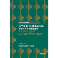 COVID-19 and Education in the Global North: Storytelling and Alternative Pedagog [Hardcover]