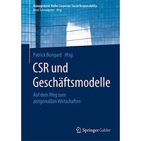 CSR und Gesch?ftsmodelle: Auf dem Weg zum zeitgem??en Wirtschaften [Paperback]