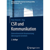 CSR und Kommunikation: Unternehmerische Verantwortung ?berzeugend vermitteln [Paperback]