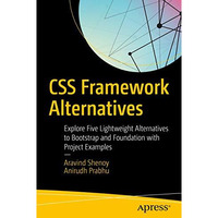 CSS Framework Alternatives: Explore Five Lightweight Alternatives to Bootstrap a [Paperback]