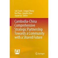 Cambodia-China Comprehensive Strategic Partnership Towards a Community with a Sh [Hardcover]