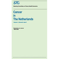 Cancer in the Netherlands Volume 1: Scenario Report, Volume 2: Annexes: Scenario [Paperback]