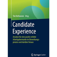 Candidate Experience: Ans?tze f?r eine positiv erlebte Arbeitgebermarke im Bewer [Paperback]