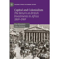 Capital and Colonialism: The Return on British Investments in Africa 18691969 [Hardcover]