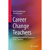 Career Change Teachers: Bringing Work and Life Experience to the Classroom [Hardcover]