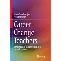 Career Change Teachers: Bringing Work and Life Experience to the Classroom [Paperback]