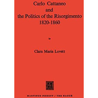 Carlo Cattaneo and the Politics of the Risorgimento, 18201860 [Paperback]